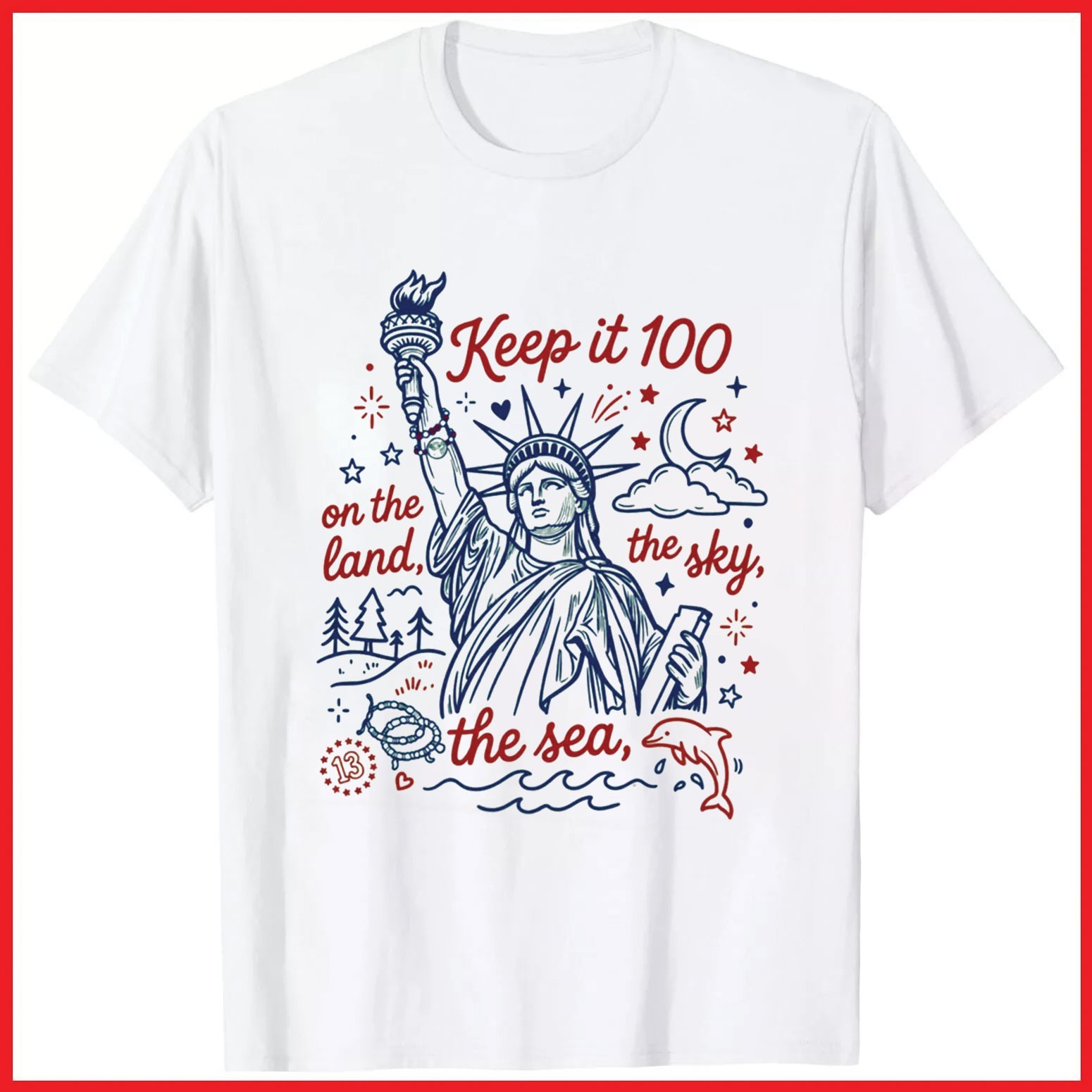 Keep It 100 On The Land The Sea The Sky Patriotic Liberty White Cotton T-Shirt