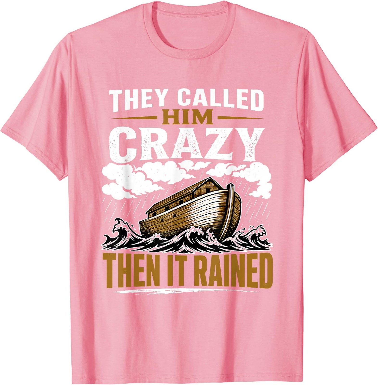 They Called Him Crazy Then It Rained T-Shirt