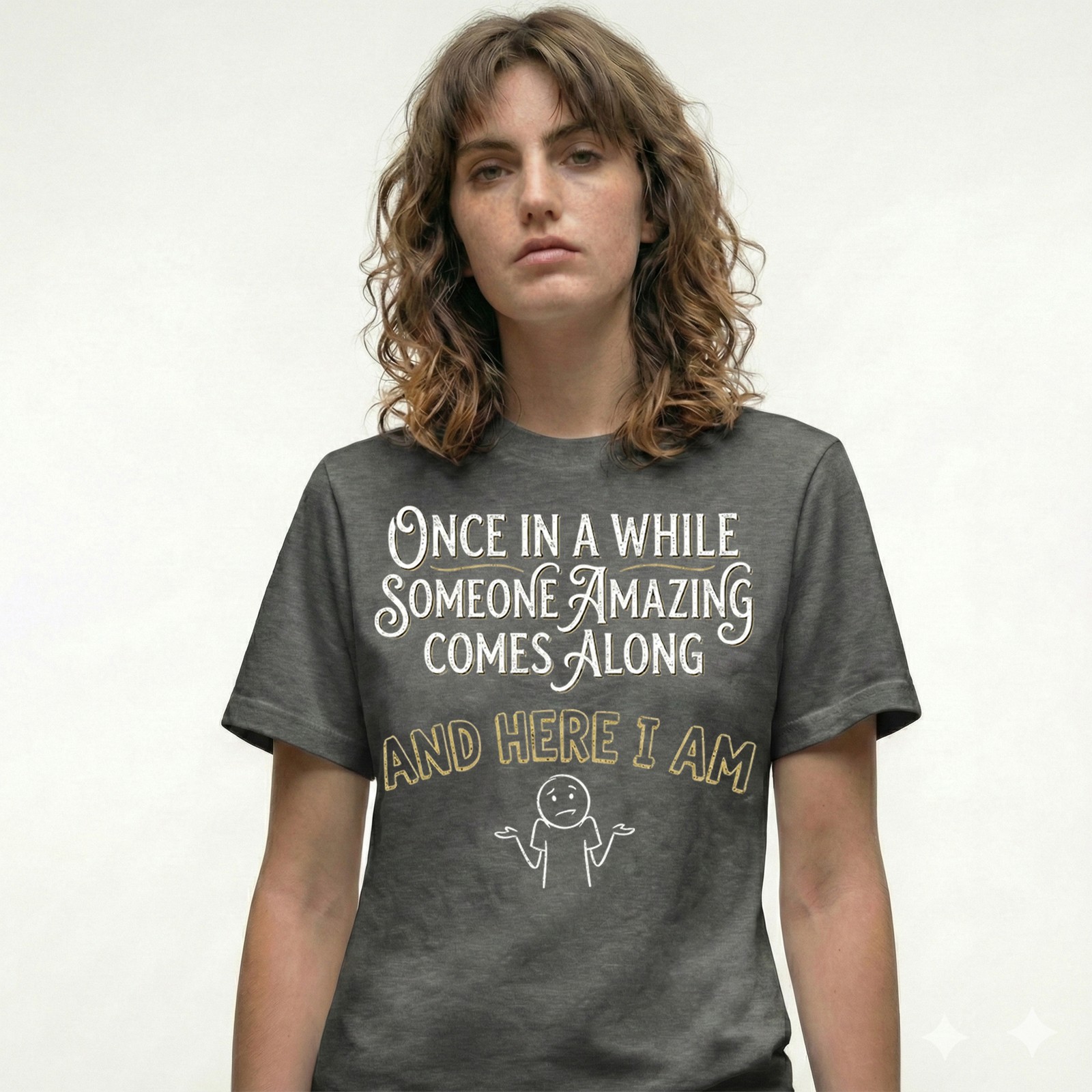 Once In A While Someone Amazing Comes Along T-Shirt Funny Sarcastic Tee Gift