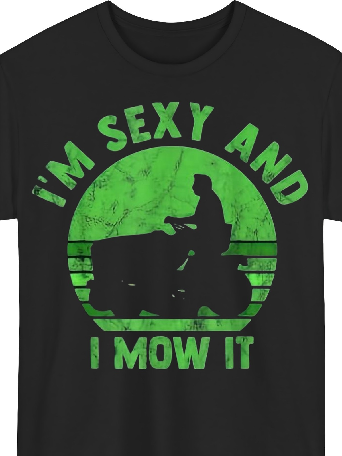 I’m Sexy And I Mow It Lawn Mower Gardening Funny Gift Casual Unisex Tee