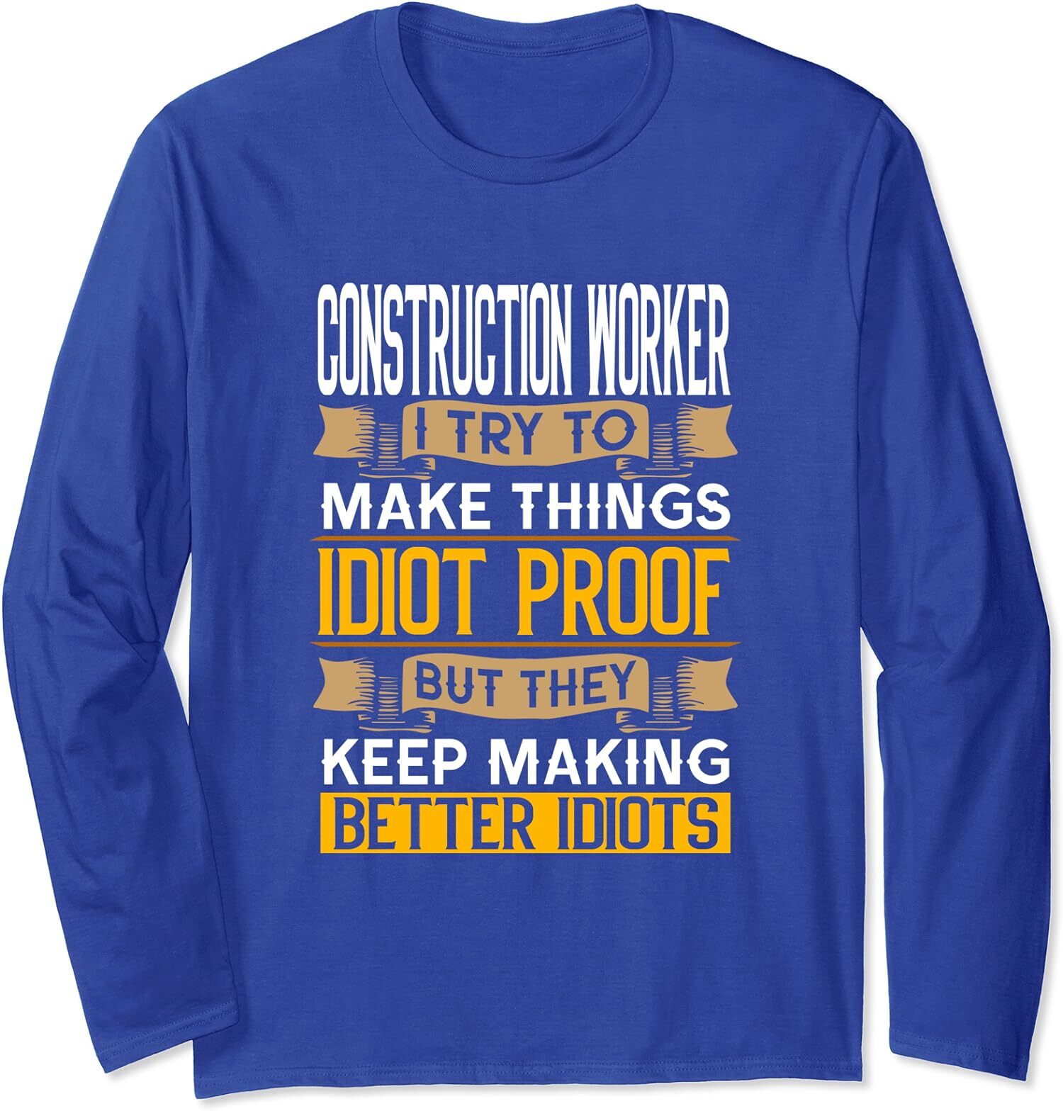 Construction Worker Sarcastic Graphic Funny Laborer Long Sleeve T-Shirt