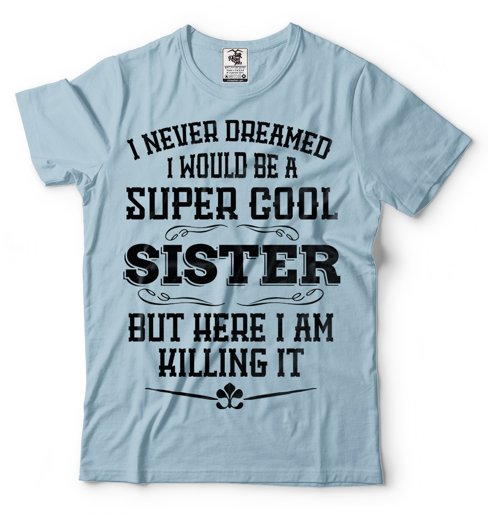 Gift For Sister Funny Super Cool Sister T-shirt Birthday Gift For Sister Shirt