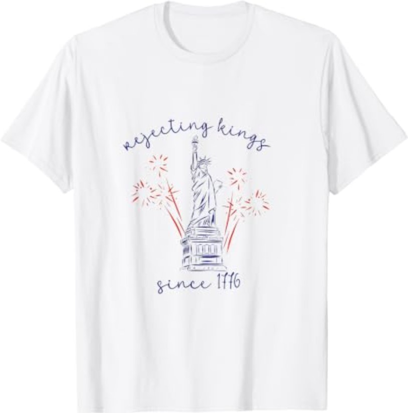 Rejecting Kings Since 1776 4th of July Liberty Statue T-Shirt