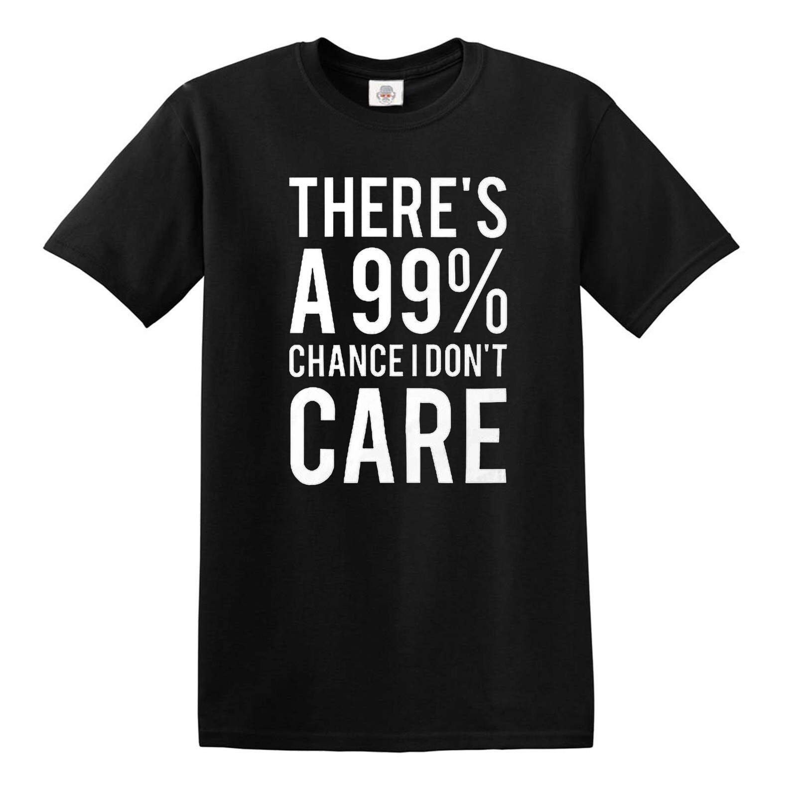 There is A 99 Chance I Don’t Care SticT-Shirt Funny Humor Joke Novelty Tee