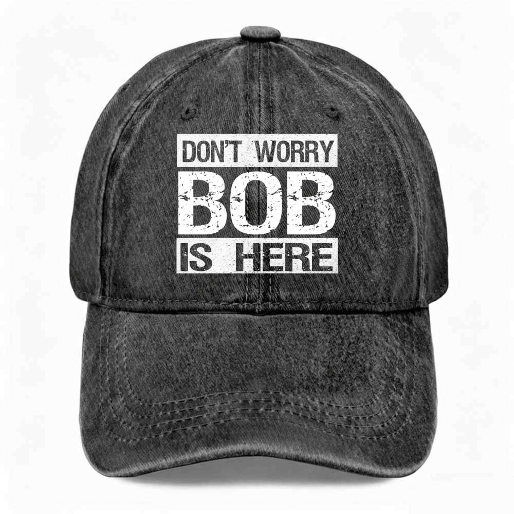 Unisex Don’t Worry Bob Is Here Funny Dad Hat Novelty Joke Washed Baseball Cap