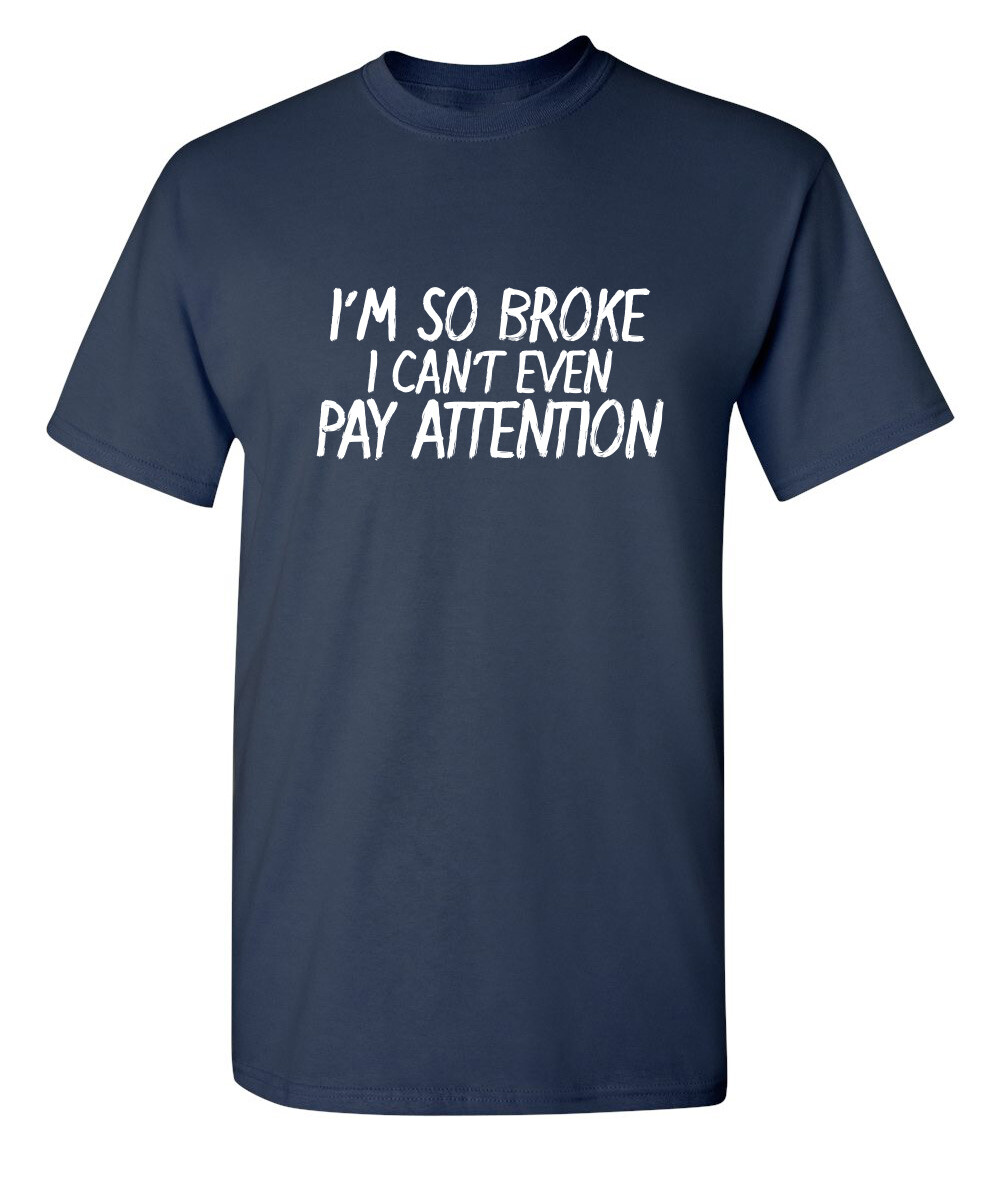 I Can’t Even Pay Humor Graphic Novelty Super Soft Ring Spun Funny T Shirt