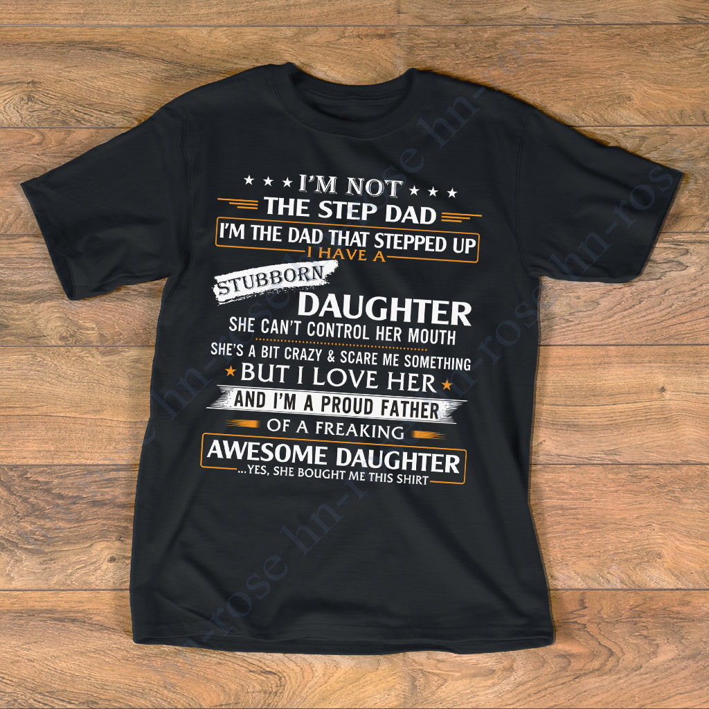 Father Day Gift Shirt – I’m Not The Step Dad Funny Tee Shirt From Step Daughter