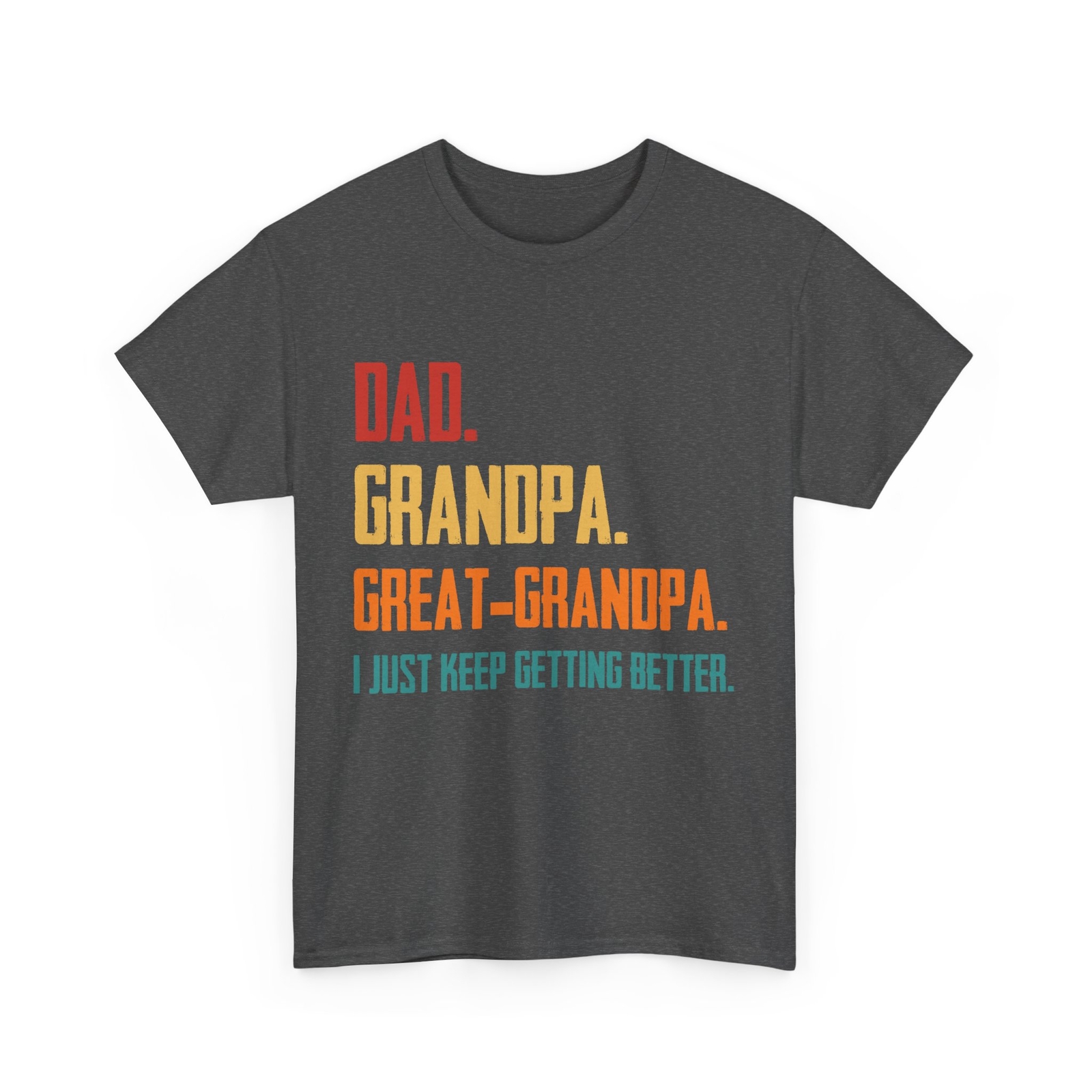 Dad Grandpa Great Grandpa I Just Keep Getting Better Grandfather Shirt