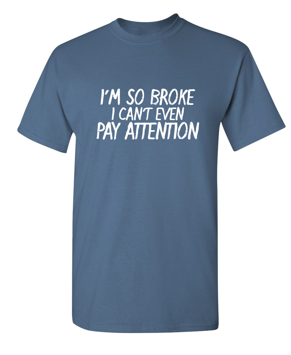 I Can’t Even Pay Humor Graphic Novelty Super Soft Ring Spun Funny T Shirt