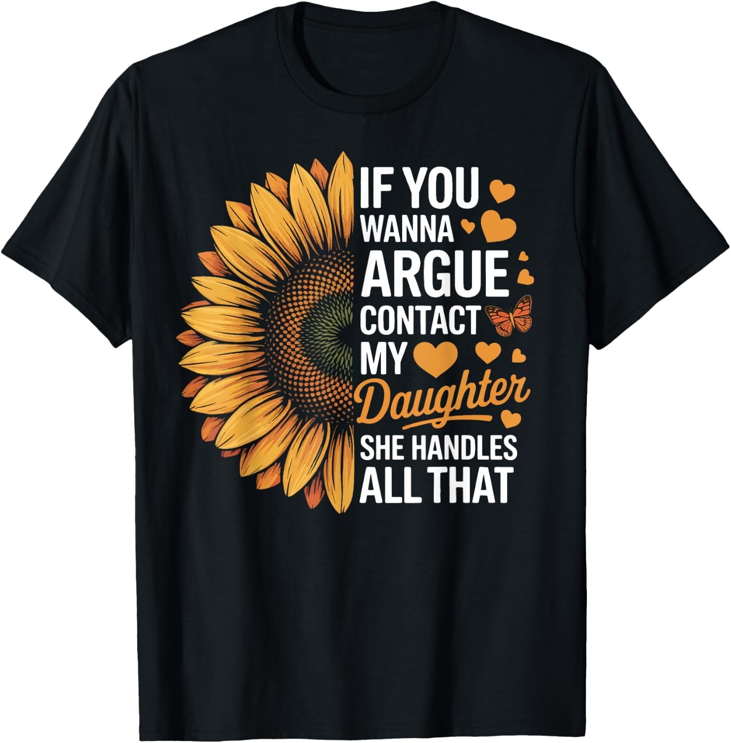 If You Wanna Argue Contact My Daughter She Handles All That T-Shirt