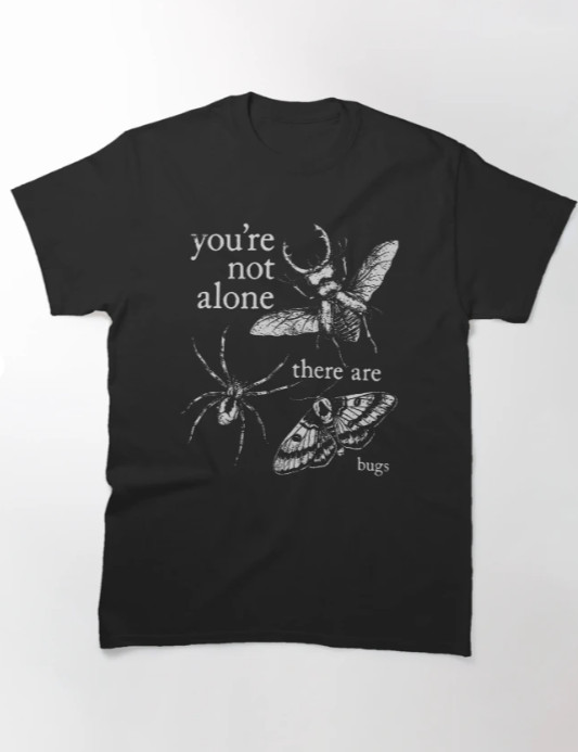 You’Re Not Alone There Are Bugs Creepy Insect Humor Art T-Shirt