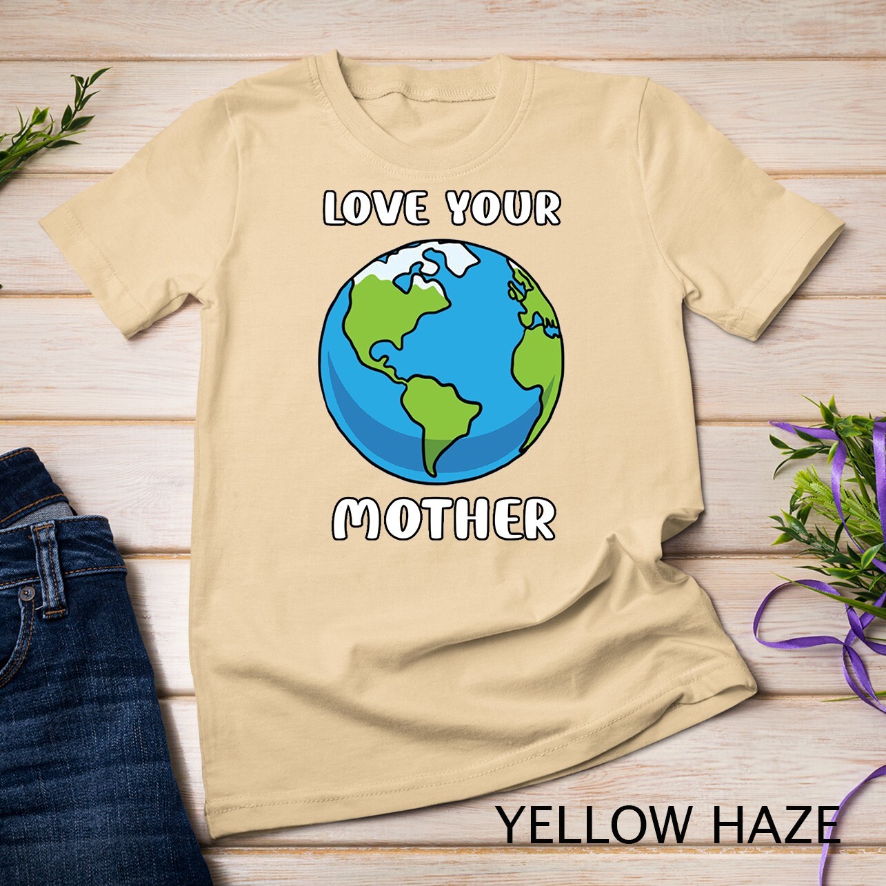 Earth Day Every Day Love Your Mother Planet Environmentalist Tee Unisex T-shirt