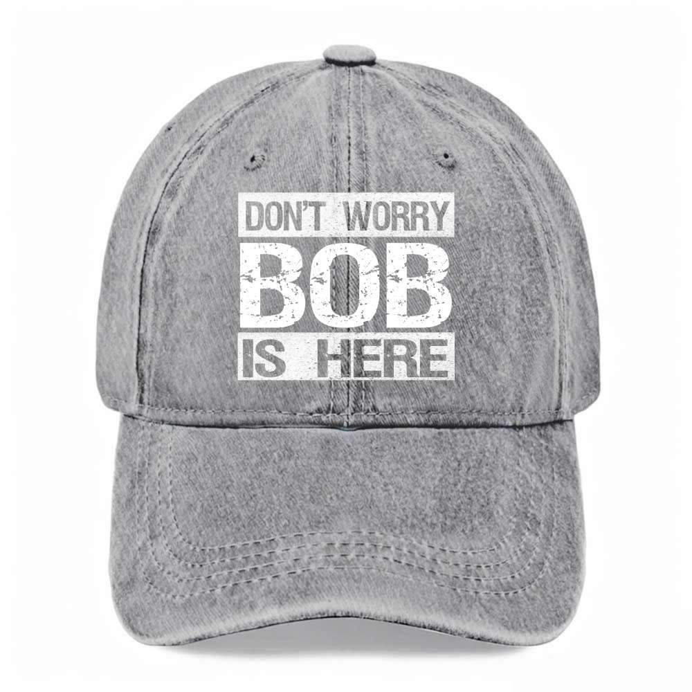 Unisex Don’t Worry Bob Is Here Funny Dad Hat Novelty Joke Washed Baseball Cap