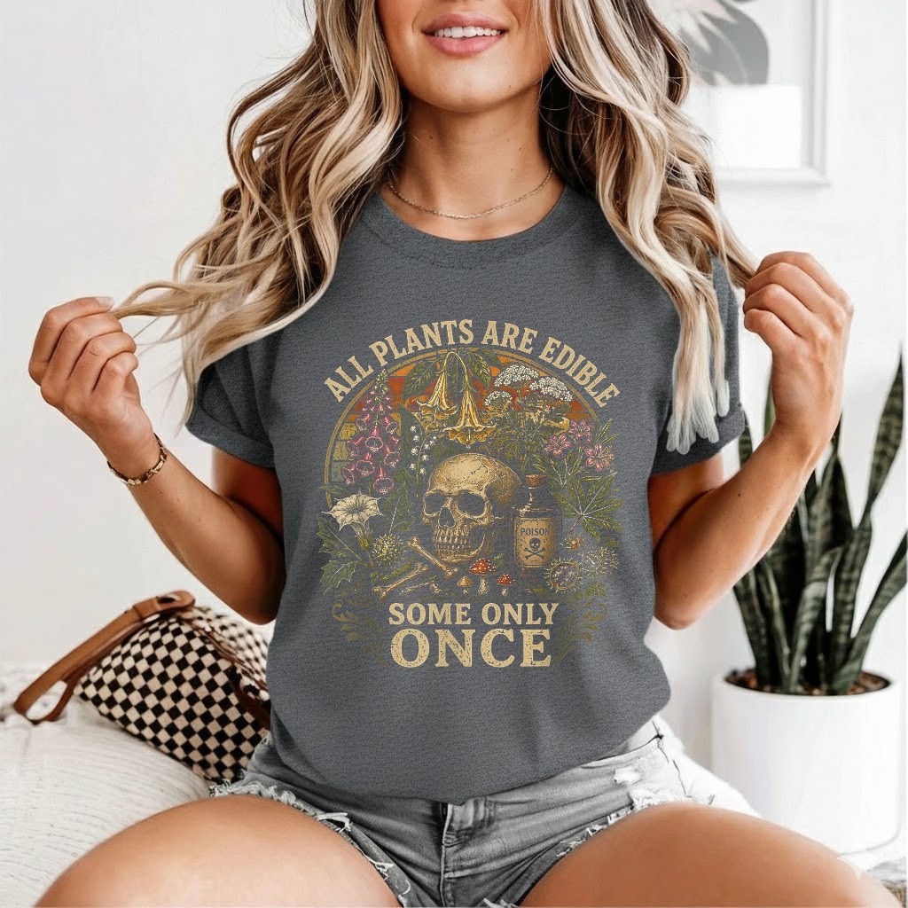 All Plants are Edible Some Only Once Funny Men Women Gifts T-Shirt
