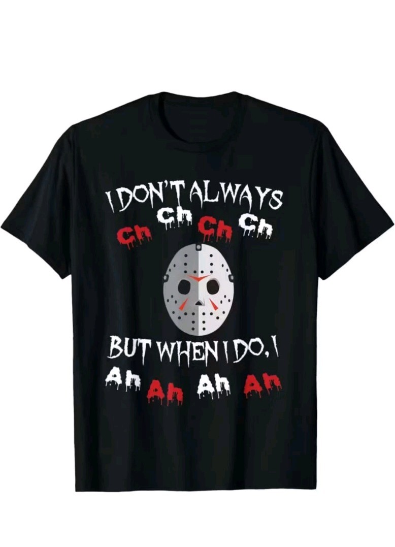 Horror Movie Fan Friday the 13th Jason Voorhees Graphic T-Shirt – “I Don’t Alway