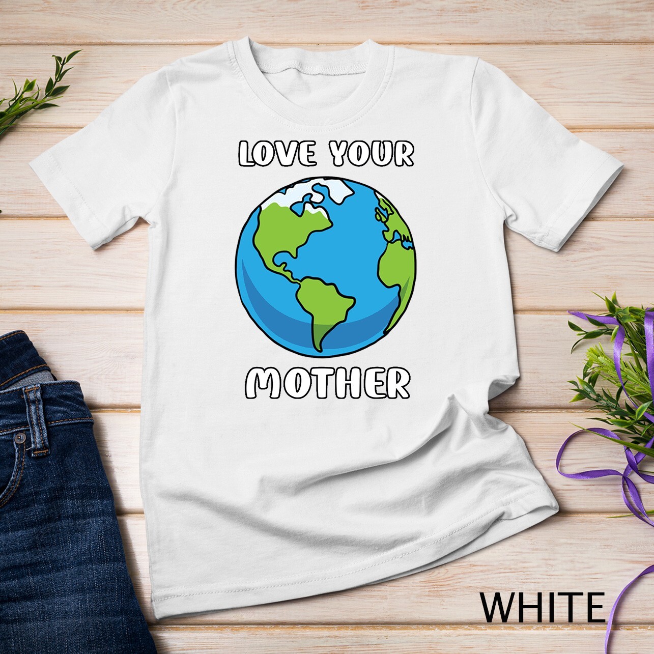 Earth Day Every Day Love Your Mother Planet Environmentalist Tee Unisex T-shirt