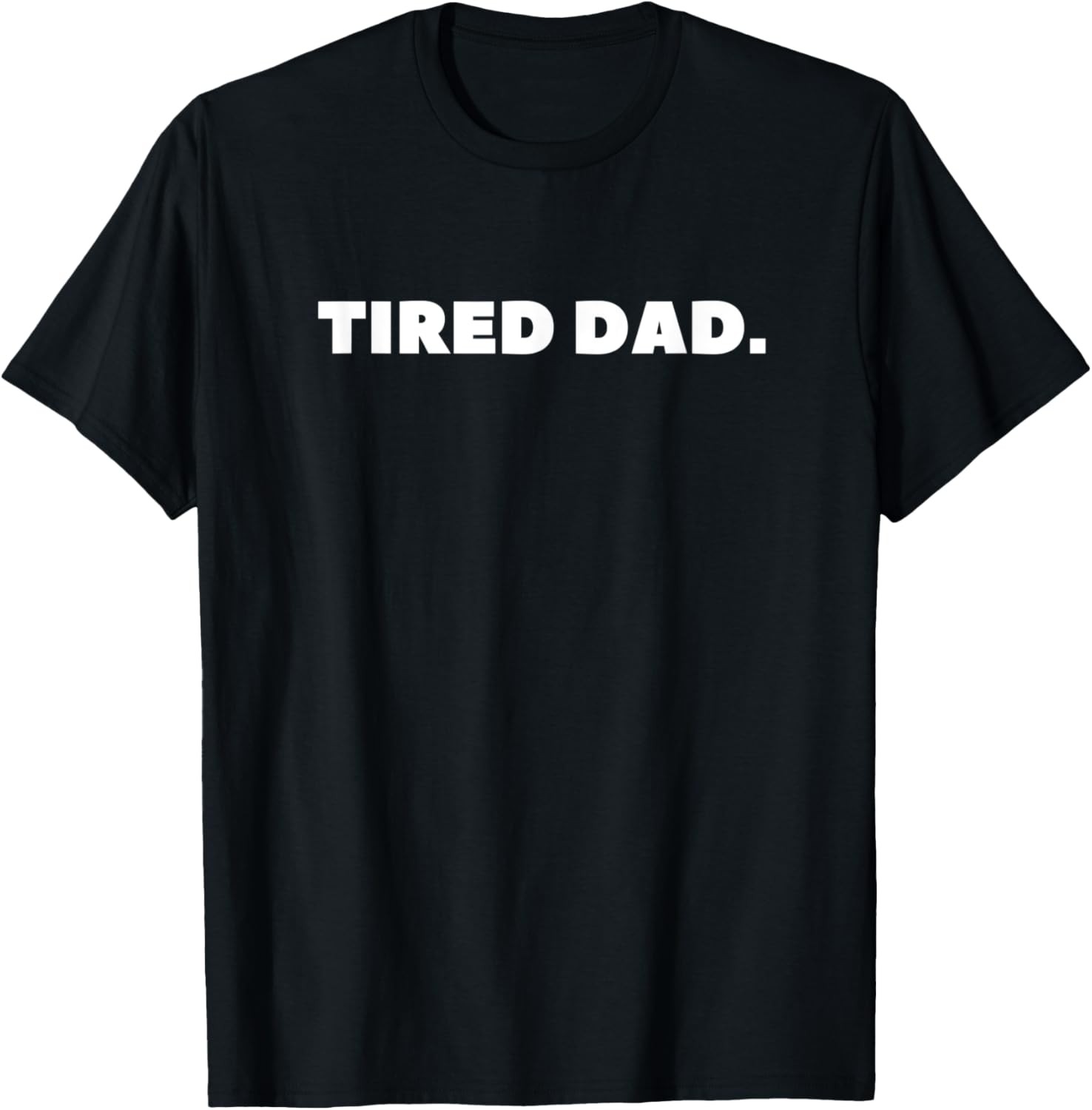 Tired Dad Father’s Day Daddy Humor New Dad Funny T-Shirt