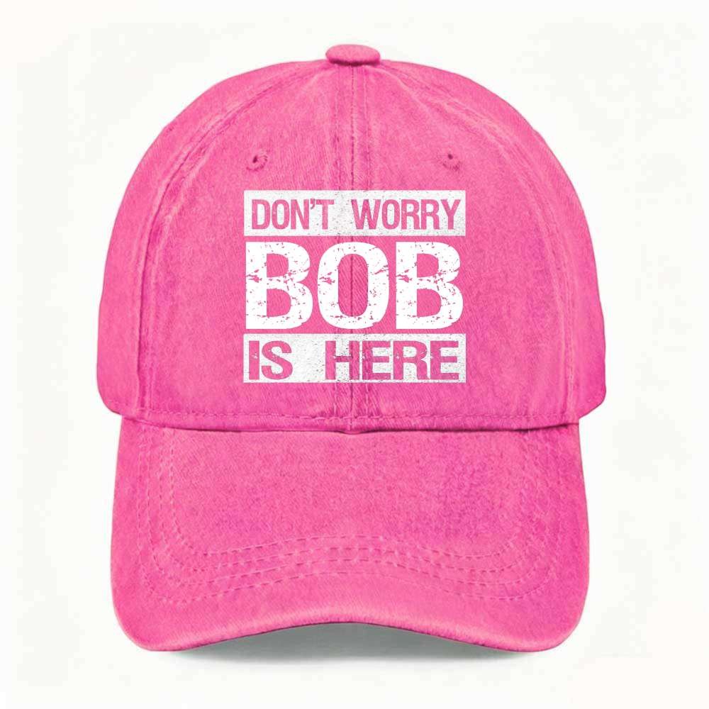 Unisex Don’t Worry Bob Is Here Funny Dad Hat Novelty Joke Washed Baseball Cap