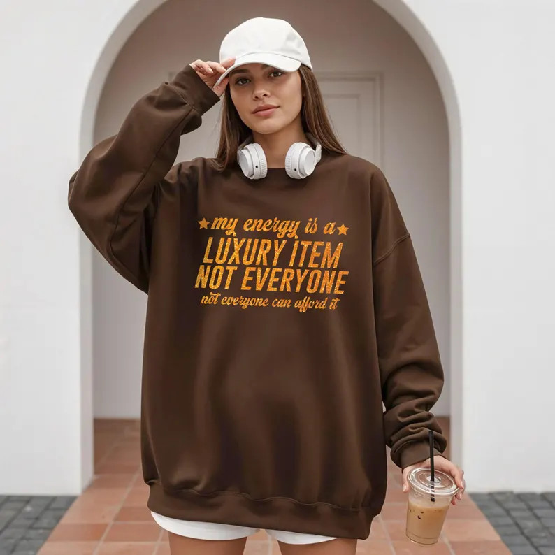 Your Energy Is Luxury Item Sweatshirt Motivational Positive Vibes Gift Top