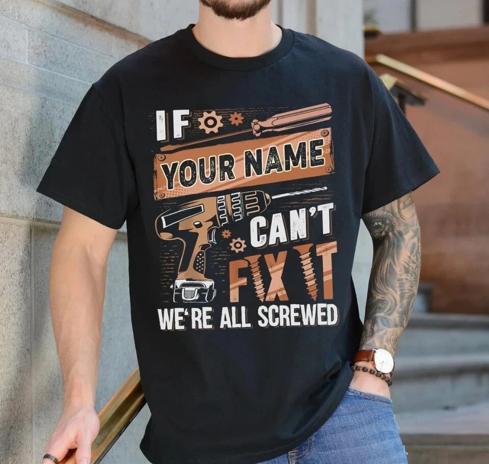 Personalized If Your Name Can’t Fix It We’re All Screwed Shirt,Custom Name Shirt