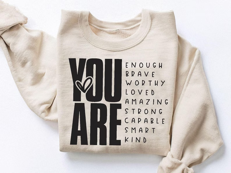 You Are Enough Sweatshirt Positive Vibes Motivational Gift Crew