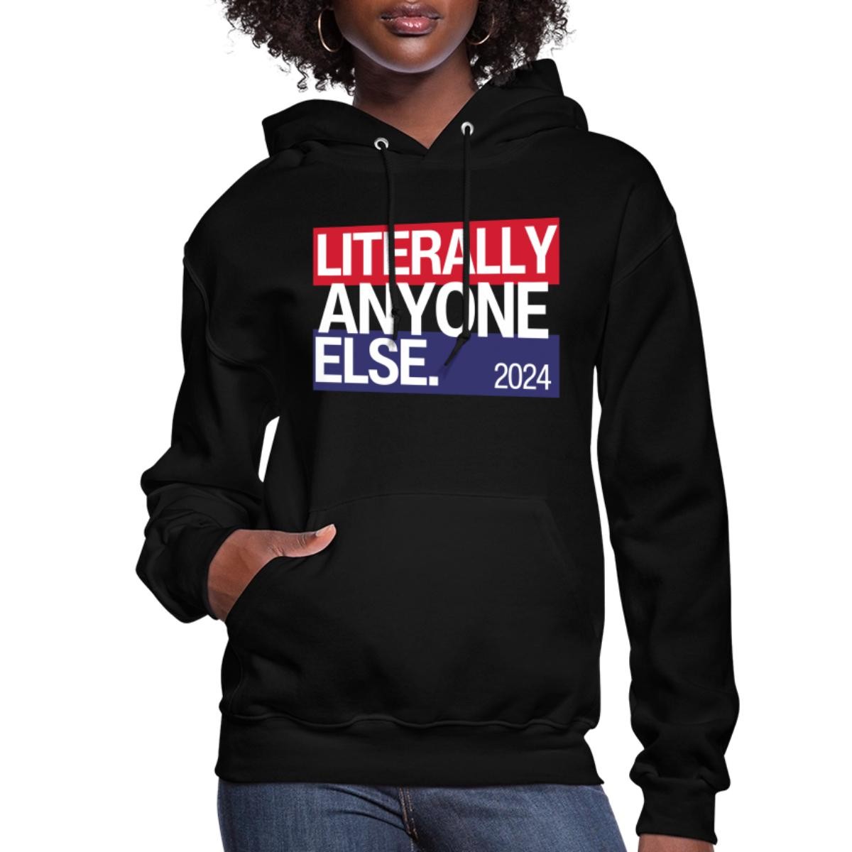 Literally Anyone Else Funny 2024 Election Women’s Hoodie