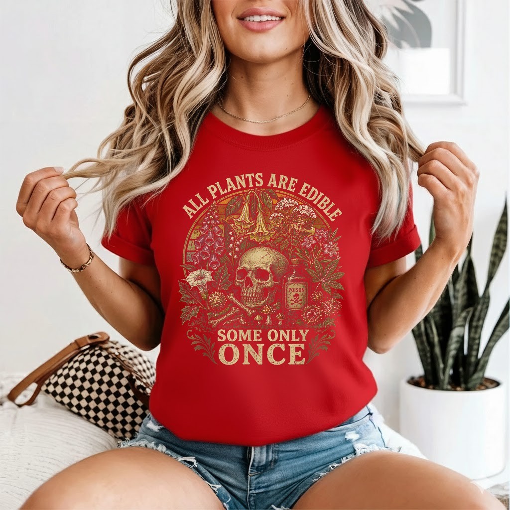 All Plants are Edible Some Only Once Funny Men Women Gifts T-Shirt