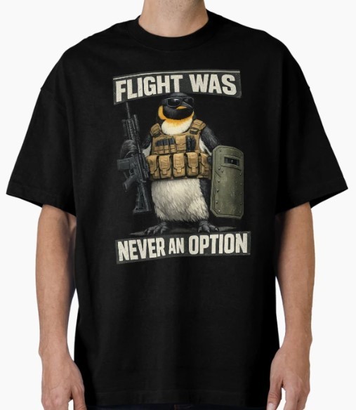Flight Was Never an Option Tactical Penguin T-Shirt