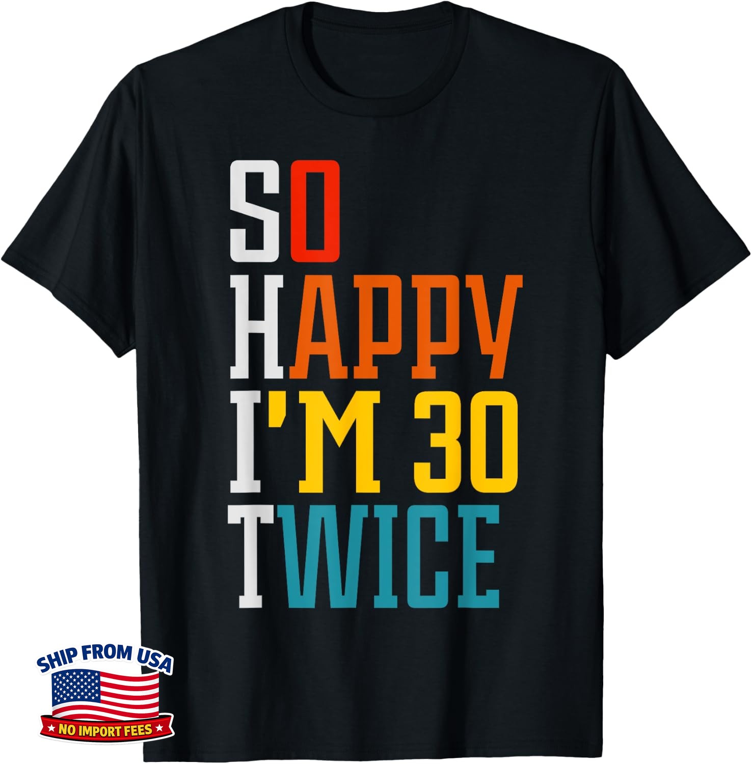 60th Birthday So Happy I’m 30 Twice Birthday Humor Funny Unisex T-Shirt