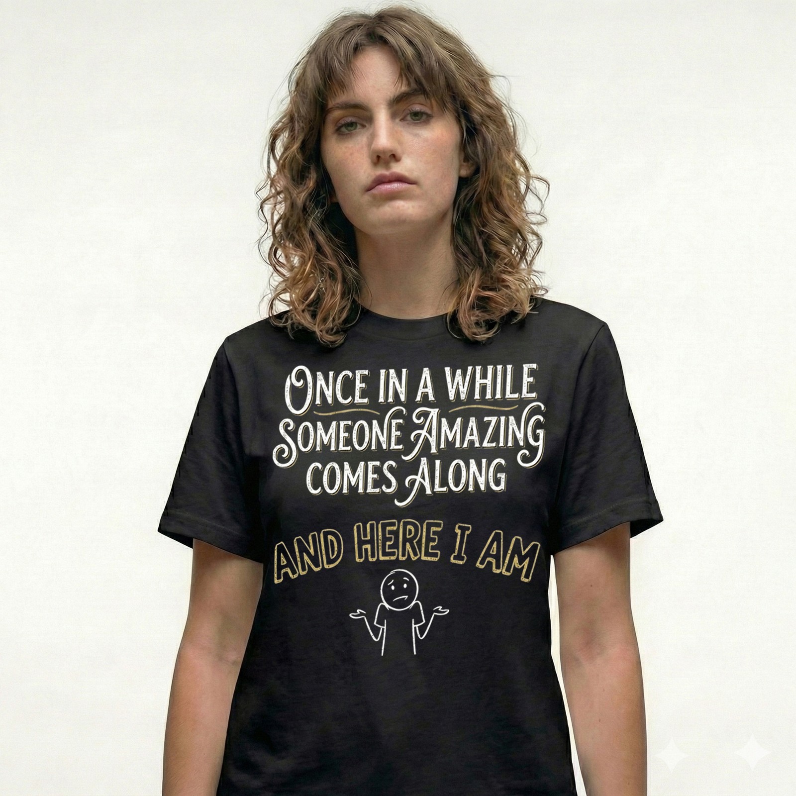 Once In A While Someone Amazing Comes Along T-Shirt Funny Sarcastic Tee Gift