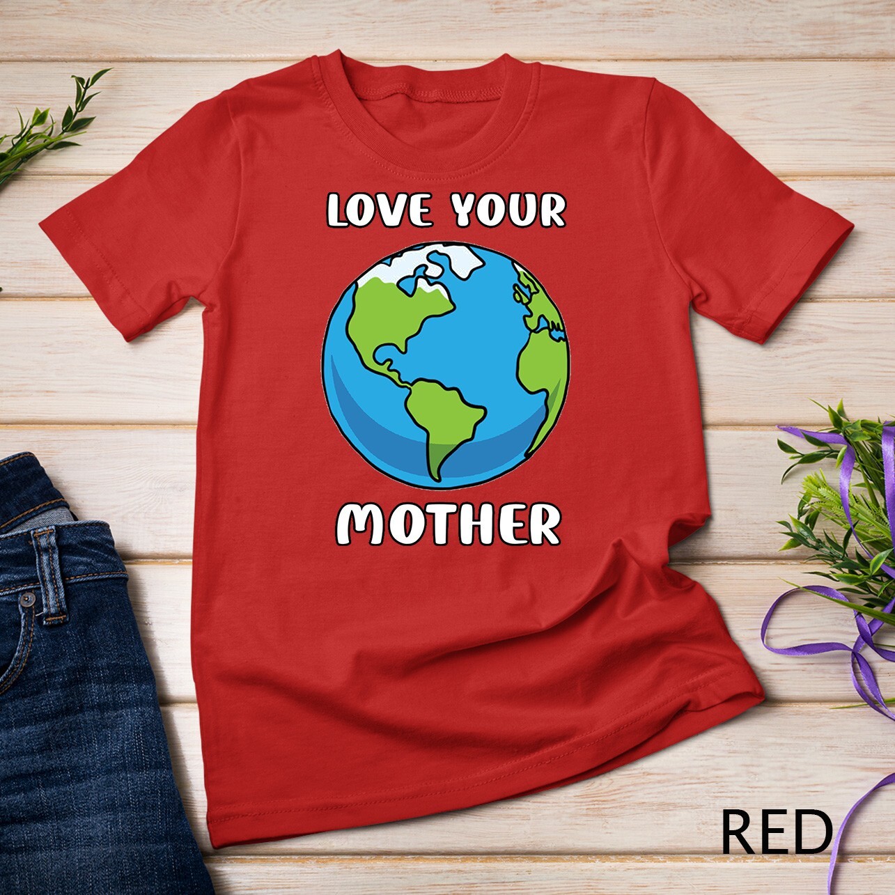 Earth Day Every Day Love Your Mother Planet Environmentalist Tee Unisex T-shirt