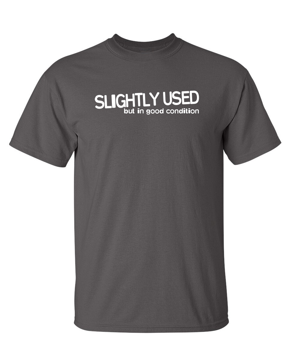 Slightly Used But In Good Condition Humor Graphic Novelty Funny T Shirt
