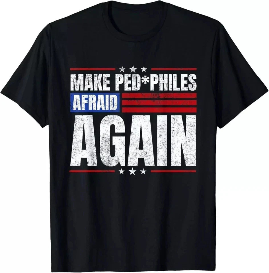 Make Pedophiles Afraid Again Funny Political Election T-Shirt