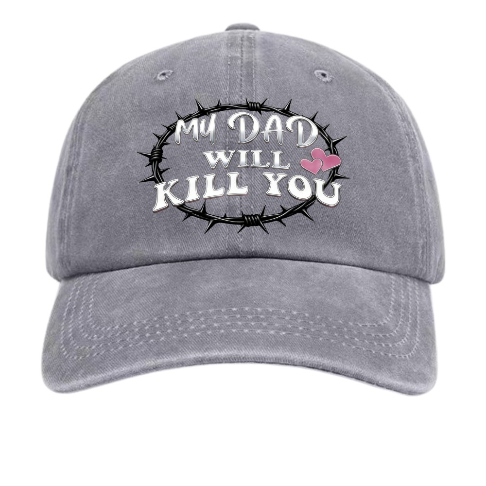“My Dad Will Kill You” Funny Protective Dad Washed Dad Hat