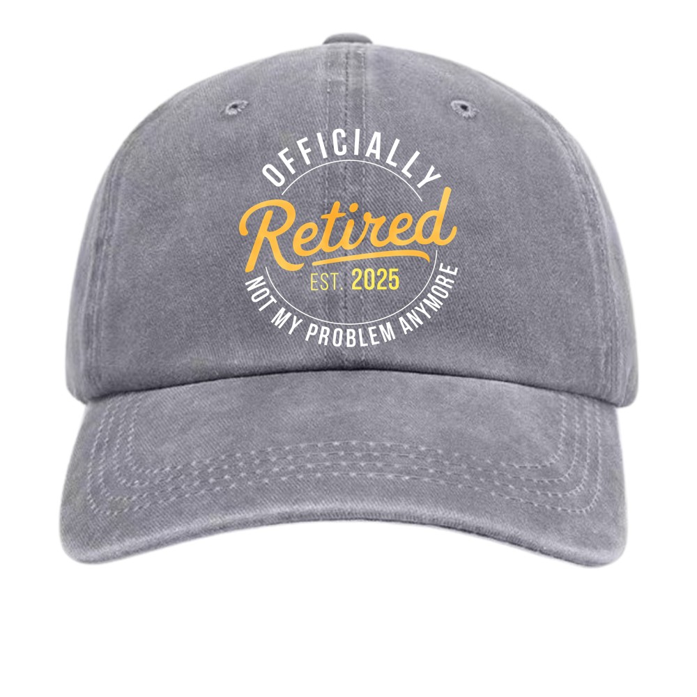 Funny 2025 Retired Not My Problem Anymore Vintage Washed Retirement Gift Dad Hat