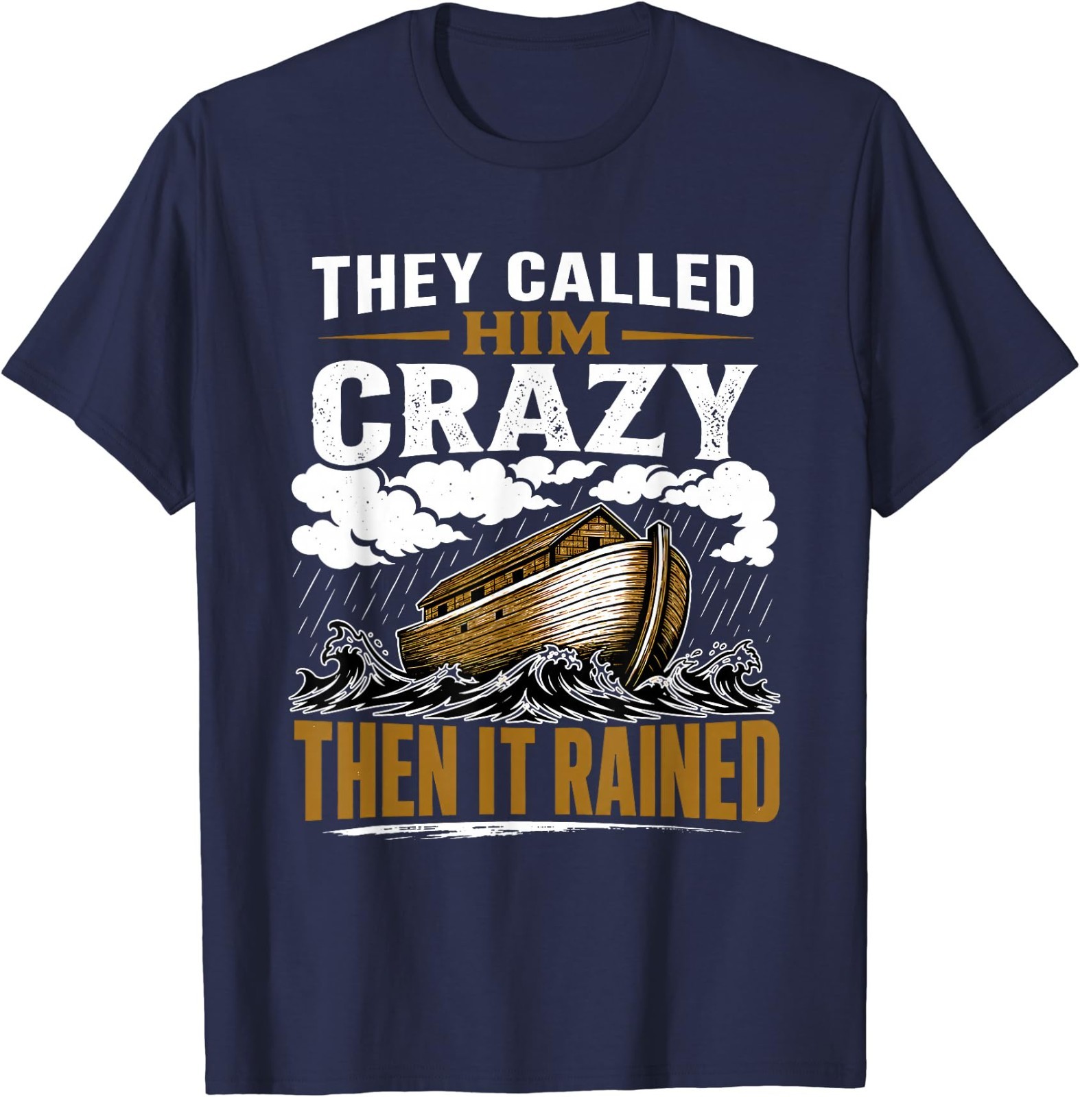 They Called Him Crazy Then It Rained T-Shirt