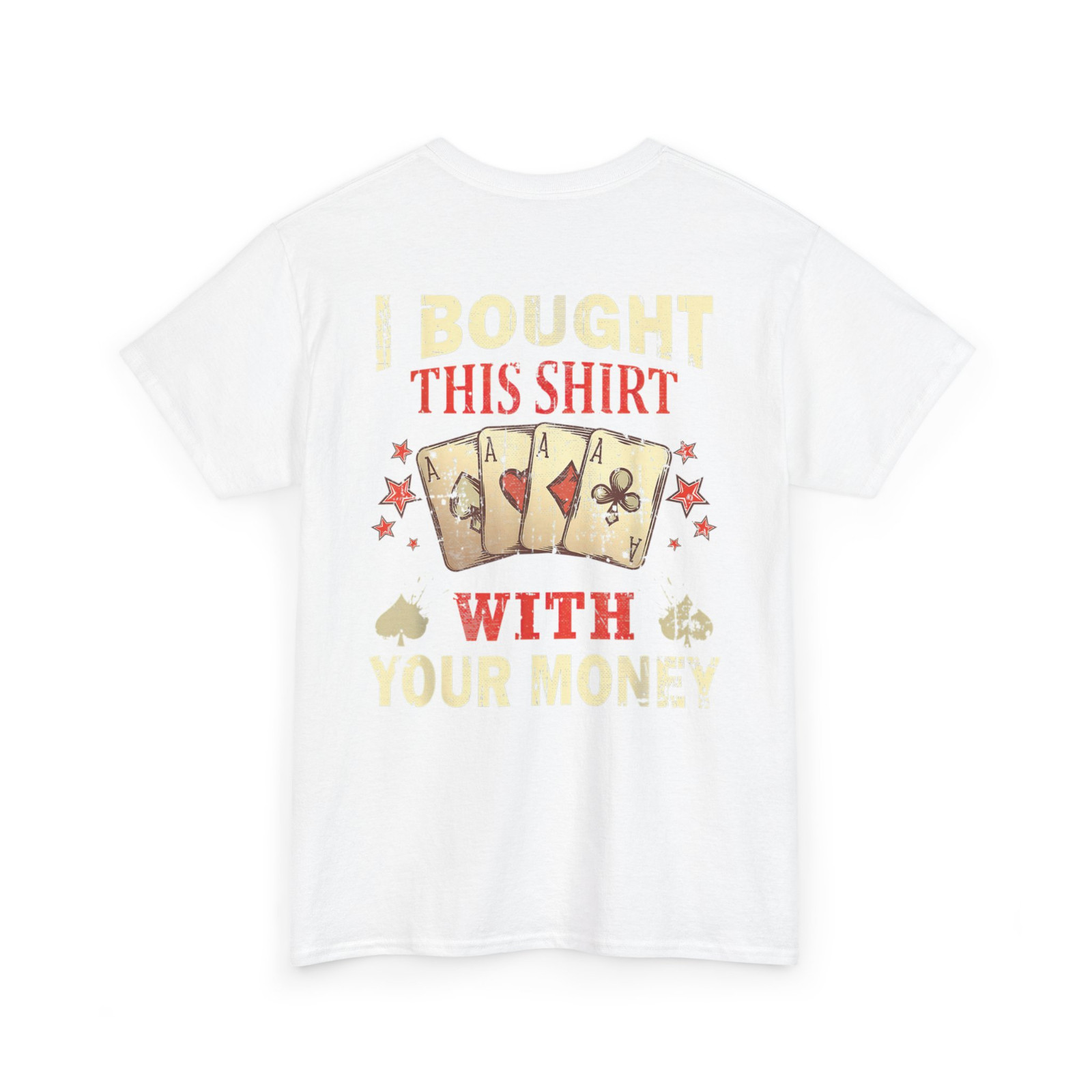 I Bought This Shirt with Your Money Gambling Poker Card Player T-Shirt 2 Sides