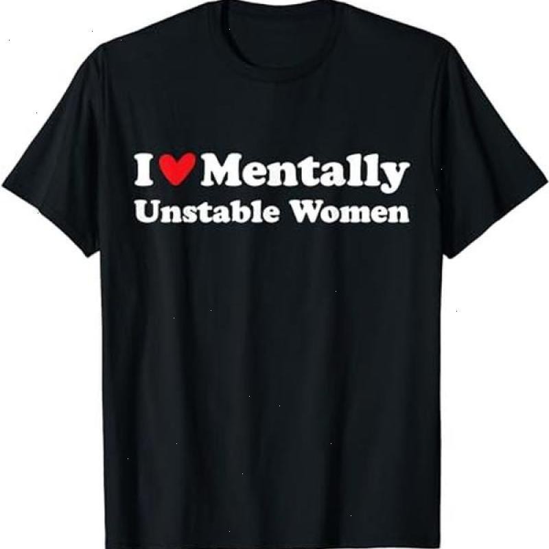 I Love Mentally Unstable Women T-Shirt | Unisex Cotton Tee, Short Sleeve