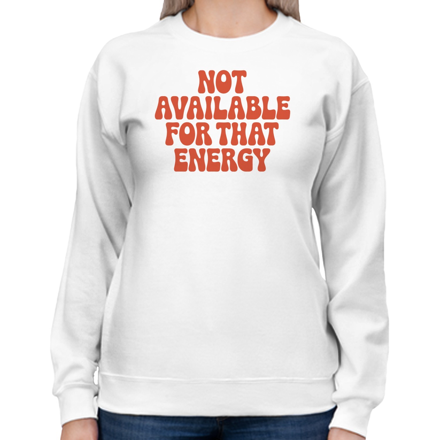 Not Available For That Energy Quote Women’s Sweatshirt