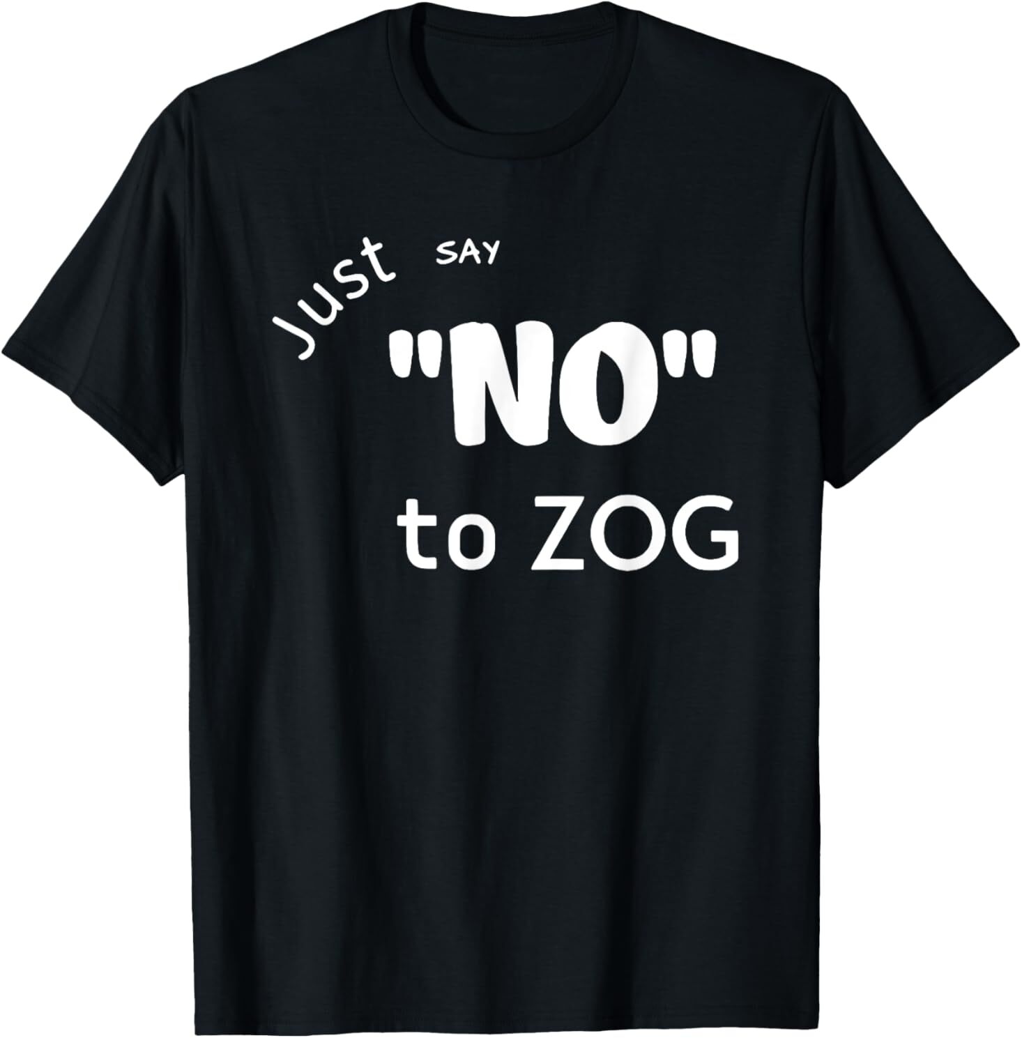 Just Say No To Zog T-Shirt