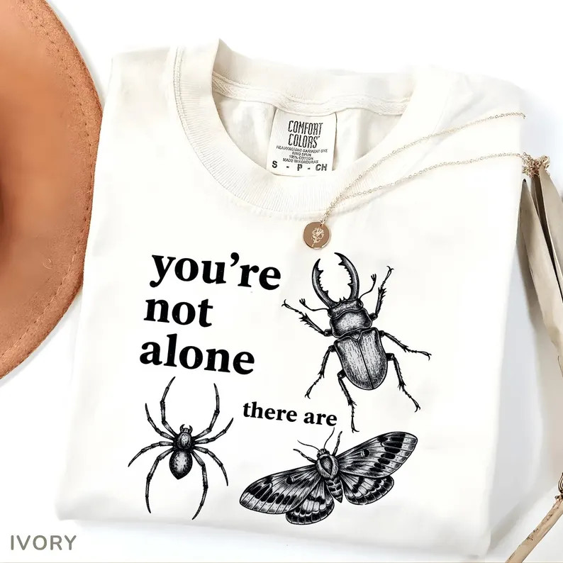 Youre Not Alone There Are Bugs Creepy Comfort Tee Funny Insect Gift