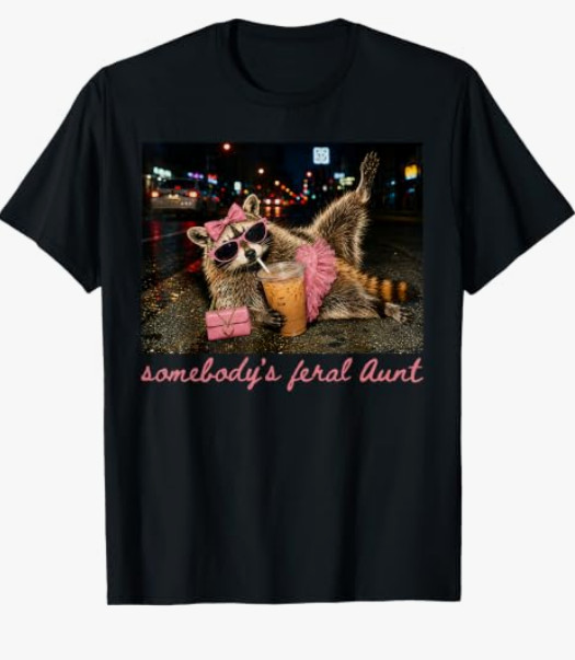 Somebody’s Feral Aunt Raccoon Coffee Sarcastic Animal Humor T-Shirt