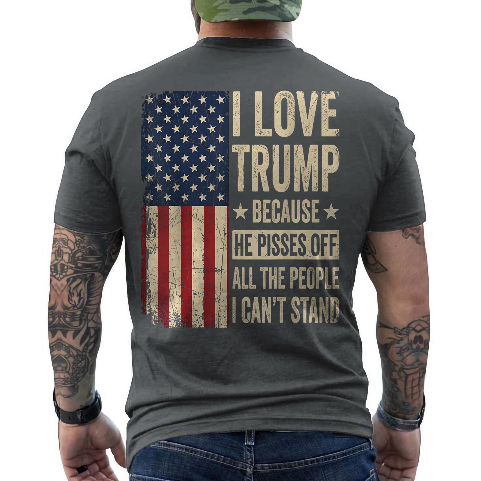 I Love Trump Because He Pisses Off The People I Can’t Stand ON BACK T-Shirt