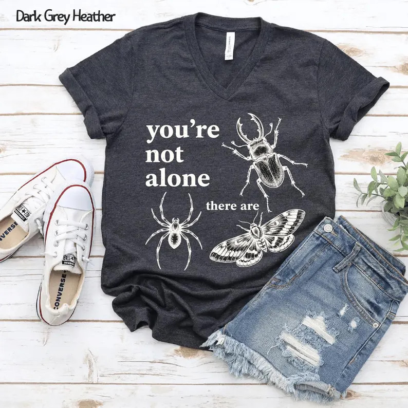Youre Not Alone There Are Bugs Creepy Comfort Tee Funny Insect Gift