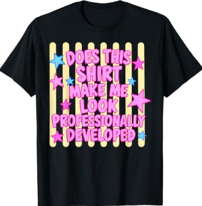 Does This Make Me Look Professionally Developed T-Shirt
