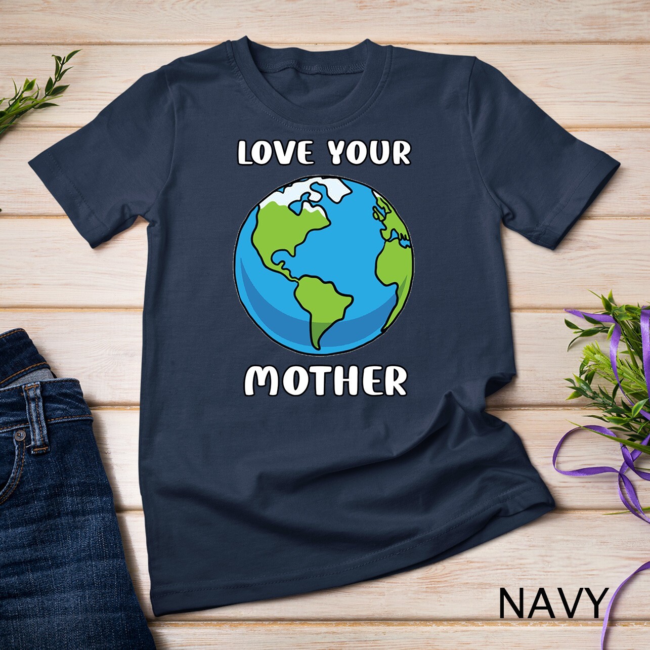 Earth Day Every Day Love Your Mother Planet Environmentalist Tee Unisex T-shirt