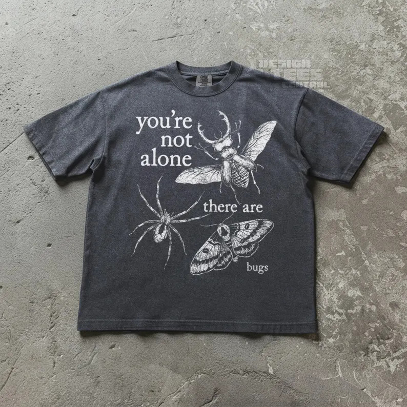 Youre Not Alone There Are Bugs Comfort Tee Funny Insect