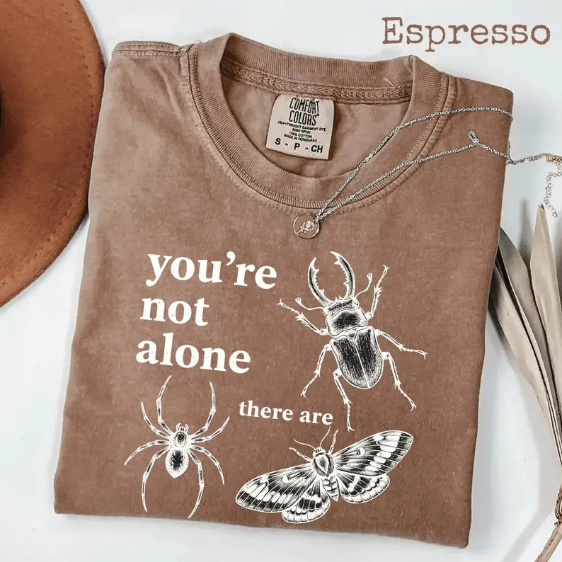 Youre Not Alone There Are Bugs Creepy Comfort Tee Funny Insect Gift