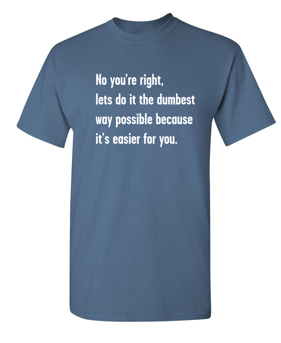 The Dumbest Way Sarcastic Humor Graphic Super Soft Ring Spun Funny T Shirt