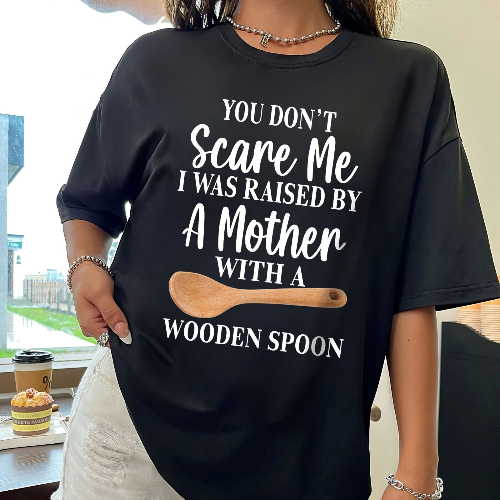 You Don’t Scare Me I Was Raised By A Mother With A Wooden Spoon T-shirt